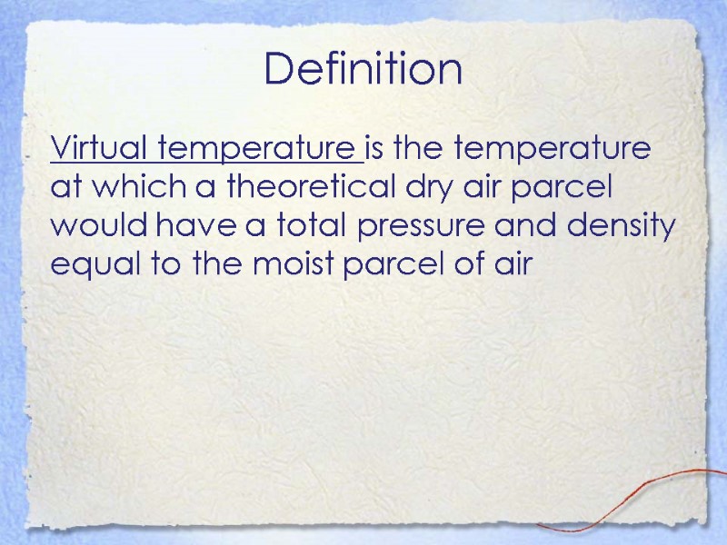 Definition Virtual temperature is the temperature at which a theoretical dry air parcel would